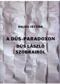 Hajdu István - A Dús-paradoxon - Dús László szobrairól