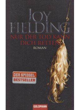 Joy Fielding - Nur der Tod kann dich retten Joy Fielding - Nur der Tod kann dich retten, München 2009 antikvár könyv