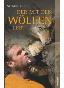 Shaun Ellis - Der mit den Wölfen lebt Shaun Ellis - Der mit den Wölfen lebt, München 2013 antikvár könyv