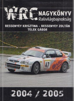 Bessenyey Krisztina, Bessenyey Zoltán, Telek Gábor - WRC Nagykönyv 2004 / 2005 Bessenyey Krisztina, Bessenyey Zoltán, Telek Gábor - WRC Nagykönyv 2004 / 2005, Budapest 2005 antikvár könyv