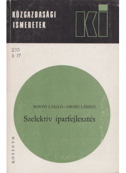 Bontó László, Orosz László - Szelektív iparfejlesztés Bontó László, Orosz László - Szelektív iparfejlesztés, Budapest 1978 antikvár könyv