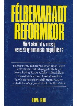 Vida István, Kovács K. Zoltán, Farkas György, Babóthy Ferenc, Sinkó Ferenc - Félbemaradt reformkor (Dedikált) Vida István, Kovács K. Zoltán, Farkas György, Babóthy Ferenc, Sinkó Ferenc - Félbemaradt reformkor (Dedikált), Róma 1990 antikvár könyv