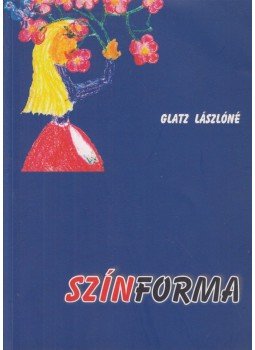 Glatz Lászlóné - Színforma (dedikált) Glatz Lászlóné - Színforma (dedikált), Balatonfüred 2005 antikvár könyv