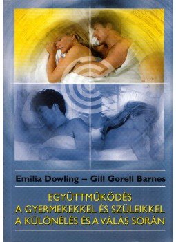Emilia Dowling, Gill Gorell Barnes - Együttműködés a gyermekekkel és szüleikkel a különélés és a válás során, Budapest 2001 antikvár könyv