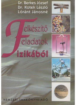 Dr. Berkes József, Dr. Kotek László, Lóránt Jánosné - Felkészítő feladatok fizikából, Budapest 2002 antikvár könyv