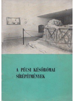 Dr. Fülep Ferenc - A pécsi későrómai sírépítmények Dr. Fülep Ferenc - A pécsi későrómai sírépítmények, Budapest 1962 antikvár könyv
