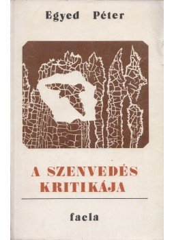 Egyed Péter - A szenvedés kritikája Egyed Péter - A szenvedés kritikája, Temesvár 1980 antikvár könyv
