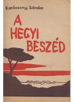 Karácsony Sándor - A Hegyi Beszéd Karácsony Sándor - A Hegyi Beszéd, Budapest 1941 antikvár könyv