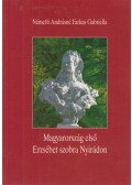 Németh Andrásné Farkas Gabriella - Magyarország első Erzsébet szobra Nyirádon
