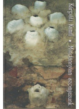 Kárpáti Kamil - Mindannyian szomjazunk, Nyíregyháza 2006 antikvár könyv