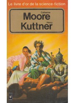 Henry Kuttner, Catherine L. Moore - Le livre d'or de la science-fiction Henry Kuttner, Catherine L. Moore - Le livre d'or de la science-fiction, Paris 1979 antikvár könyv