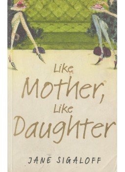 Jane Sigaloff - Like Mother, Like Daughter Jane Sigaloff - Like Mother, Like Daughter, Surrey 2006 antikvár könyv