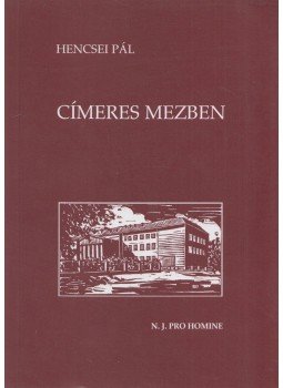 Hencsei Pál - Címeres mezben Hencsei Pál - Címeres mezben, Budapest 2002 antikvár könyv