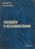 Kránitz István,Madarász István - Védőjáték a kézilabdázásban