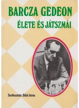 Bilek István - Barcza Gedeon élete és játszmái (Dedikált) Bilek István - Barcza Gedeon élete és játszmái (Dedikált), Budapest 1990 antikvár könyv
