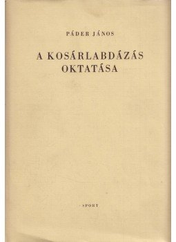 Páder János - A kosárlabdázás oktatása Páder János - A kosárlabdázás oktatása, Budapest 1968 antikvár könyv