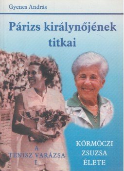 Körmöczi Zsuzsa, Gyenes András - Párizs ​királynőjének titkai / A tenisz varázsa I. (Dedikált), Budapest 0 antikvár könyv