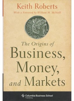 Keith Roberts - The Origins of Business, Money, and Markets, New York 2011 antikvár könyv