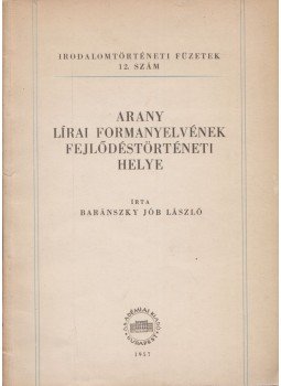 Baránszky Jób László - Arany lírai formanyelvének fejlődéstörténeti helye, Budapest 1957 antikvár könyv
