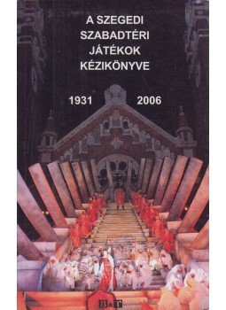 Polner Zoltán - A Szegedi szabadtéri Játékok kézikönyve 1931-2006 Polner Zoltán - A Szegedi szabadtéri Játékok kézikönyve 1931-2006, Szeged 0 antikvár könyv