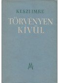 Keszi Imre - Törvényen kívül