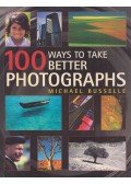 Michael Busselle - 100 Ways to Take Better Photographs