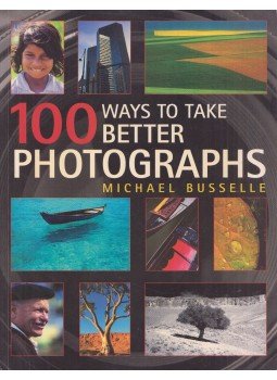 Michael Busselle - 100 Ways to Take Better Photographs Michael Busselle - 100 Ways to Take Better Photographs, Cincinnati 2003 antikvár könyv