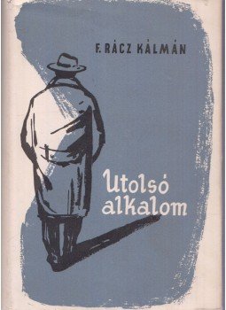 F. Rácz Kálmán - Utolsó alkalom F. Rácz Kálmán - Utolsó alkalom, Budapest 1959 antikvár könyv