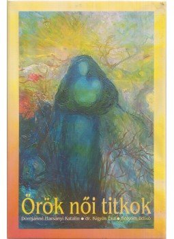Domjánné Harsányi Katalin, Dr. Kígyós Éva, Sólyom Ildikó - Örök női titkok Domjánné Harsányi Katalin, Dr. Kígyós Éva, Sólyom Ildikó - Örök női titkok, Budapest 2002 antikvár könyv