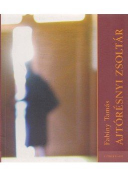 Fabiny Tamás - Ajtórésnyi zsoltár Fabiny Tamás - Ajtórésnyi zsoltár, Budapest 2007 antikvár könyv