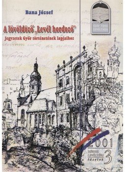 Bana József - A lövöldöző "Levél hordozó" Bana József - A lövöldöző "Levél hordozó", Győr 2001 antikvár könyv