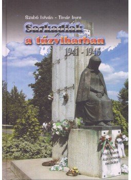 Szabó István, Dr. Timár Imre - Sarkadiak a tűzviharban 1941-1945 Szabó István, Dr. Timár Imre - Sarkadiak a tűzviharban 1941-1945, Sarkad 2014 antikvár könyv