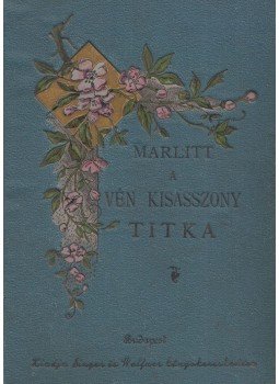 Marlitt, E. - A vén kisasszony titka Marlitt, E. - A vén kisasszony titka, Budapest 1890 antikvár könyv