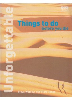 Steve Watkins, Clare Jones - Unforgettable Things to Do Before You Die Steve Watkins, Clare Jones - Unforgettable Things to Do Before You Die, London 2005 antikvár könyv