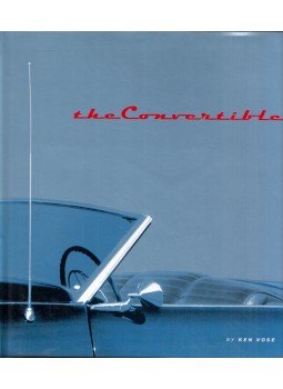Ken Vose - The Convertible: An illustrated history of a dream machine Ken Vose - The Convertible: An illustrated history of a dream machine, San Francisco, California 1999 antikvár könyv