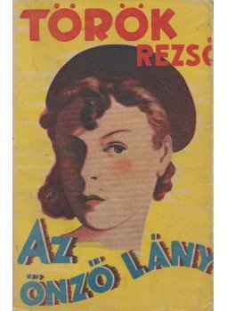 Török Rezső - Az önző lány Török Rezső - Az önző lány, Budapest 1939 antikvár könyv