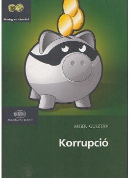Báger Gusztáv - Korrupció (Dedikált) Báger Gusztáv - Korrupció (Dedikált), Budapest 2012 antikvár könyv