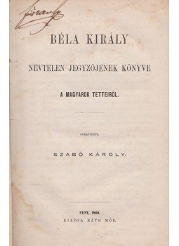  - Béla király névtelen jegyzőjének könyve a magyarok tetteiről / Gyászbeszéd, melyet gróf Széchenyi István üdveért B.-Gyarmathon 1860 Sz. györgyhava 26-án tartott engesztelő áldozatok alkalmával mondott Kádlóczi D. János (Egybekötve), Budapest 1860 antikvár könyv