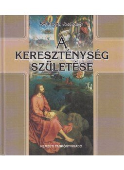 Szunyogh Szabolcs - A kereszténység születése (dedikált) Szunyogh Szabolcs - A kereszténység születése (dedikált), Budapest 1996 antikvár könyv