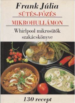 Frank Júlia - Sütés-főzés mikrohullámon Frank Júlia - Sütés-főzés mikrohullámon, Budapest 1993 antikvár könyv