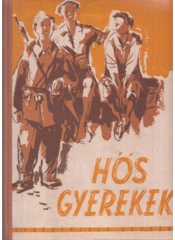 Herceg János - Hős gyerekek Herceg János - Hős gyerekek, Noviszád 1958 antikvár könyv