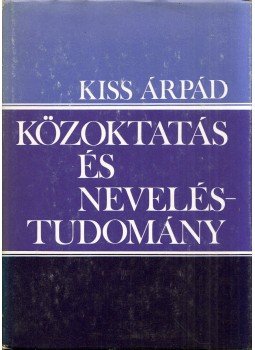 Kiss Árpád - Közoktatás és neveléstudomány, Budapest 1982 antikvár könyv