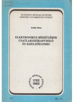 Králik Dénes - Elektronikus készülékek csatlakozókapcsoló és kijelzőelemei, Budapest 1983 antikvár könyv
