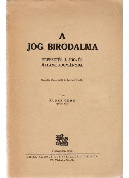 Kuncz Ödön - A jog birodalma (Dedikált) Kuncz Ödön - A jog birodalma (Dedikált), Budapest 1946 antikvár könyv