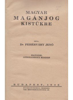 Fehérváry Jenő - Magyar magánjog kistükre Fehérváry Jenő - Magyar magánjog kistükre, Budapest 1936 antikvár könyv