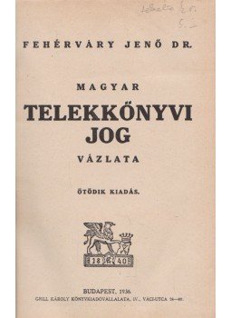 Fehérváry Jenő - Magyar telekkönyvi jog vázlata, Budapest 1936 antikvár könyv