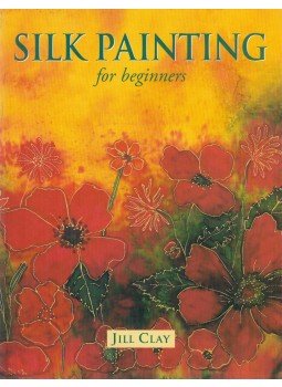 Clay, Jill - Silk Painting for Beginners Clay, Jill - Silk Painting for Beginners, Lewes 2002 antikvár könyv