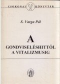 S. Varga Pál - A gondviseléshittől a vitalizmusig