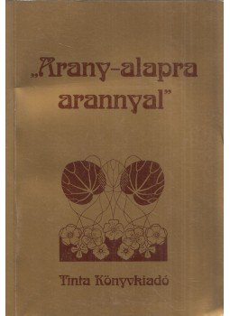 Szabó Zoltán - "Arany-alapra arannyal" (dedikált) Szabó Zoltán - "Arany-alapra arannyal" (dedikált), Budapest 2002 antikvár könyv