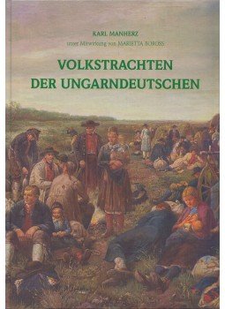 Karl Manherz, Marietta Boross - Volkstrachten der ungarndeutschen Karl Manherz, Marietta Boross - Volkstrachten der ungarndeutschen, Budapest 2000 antikvár könyv